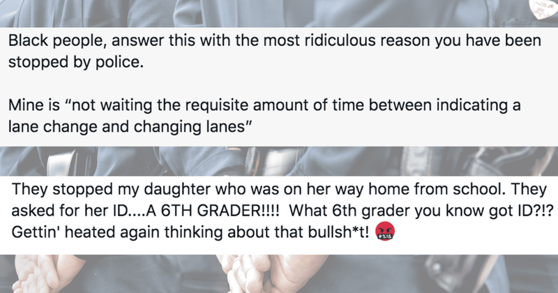 Black people share the most ridiculous reason they’ve been stopped by police and it's harrowing 