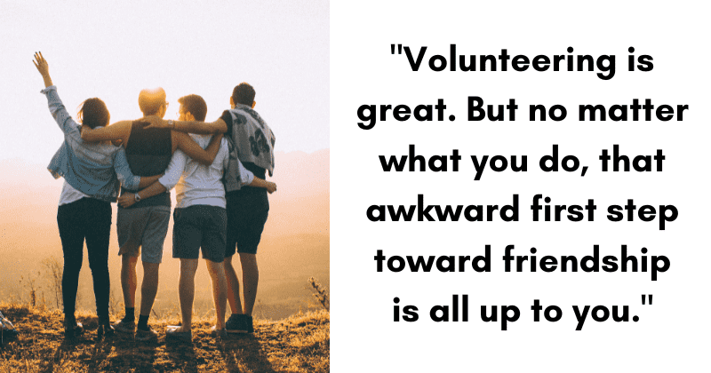 20 people share clever and impactful ways to form friendships as an adult: 'Keep it positive'