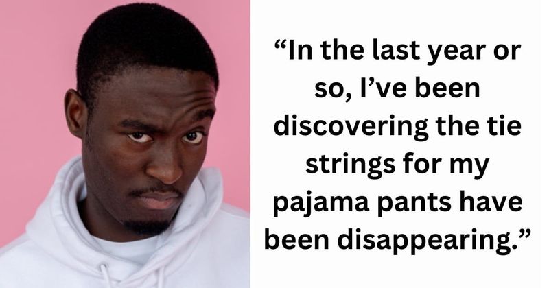 Man suspects prankster wife of stealing his pajama strings and the internet is obsessed with the mystery
